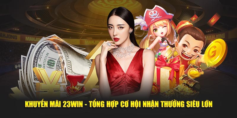 Khuyến mãi nhà cái 23WIN được cập nhật liên tục 