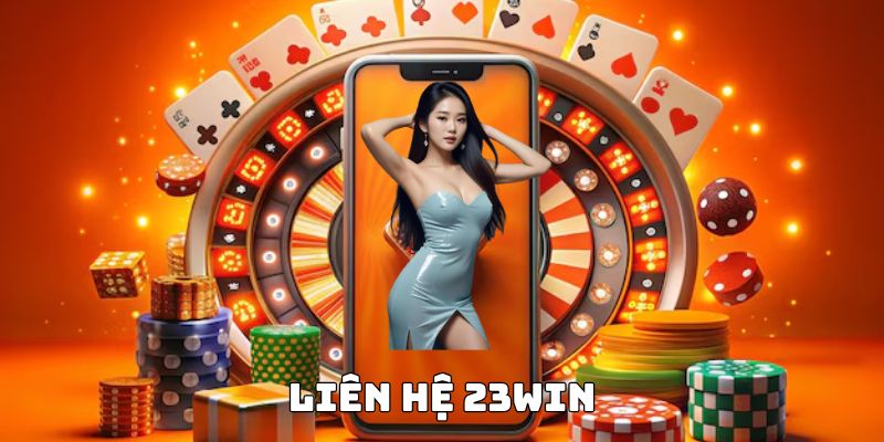 Liên hệ 23Win hệ thống hỗ trợ CSKH tức thì của nhà cái top đầu Việt nam hiện nay. Cùng xem thông tin và các phương thức liên lạc chính ngay.