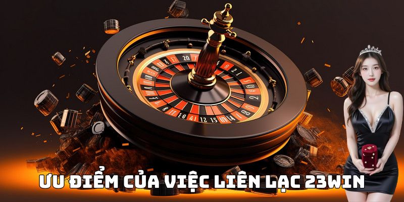 Ưu điểm của việc liên lạc 23Win