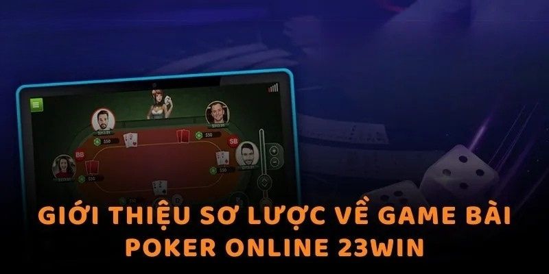 Giới thiệu sơ lược về sân chơi Poker online tại 23win