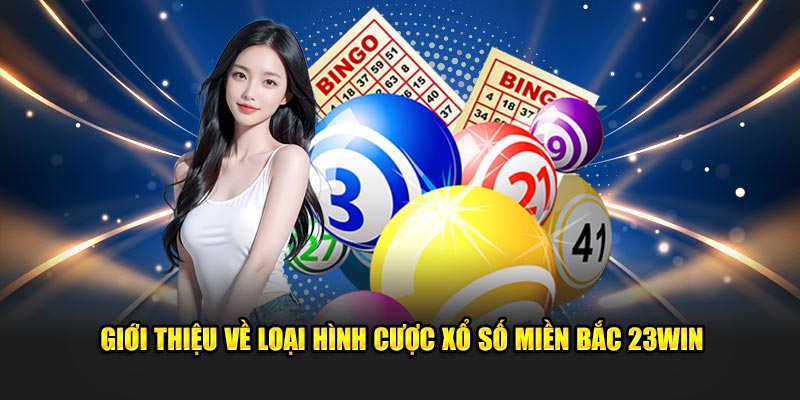 Giới thiệu về loại hình cược xổ số miền bắc 23Win